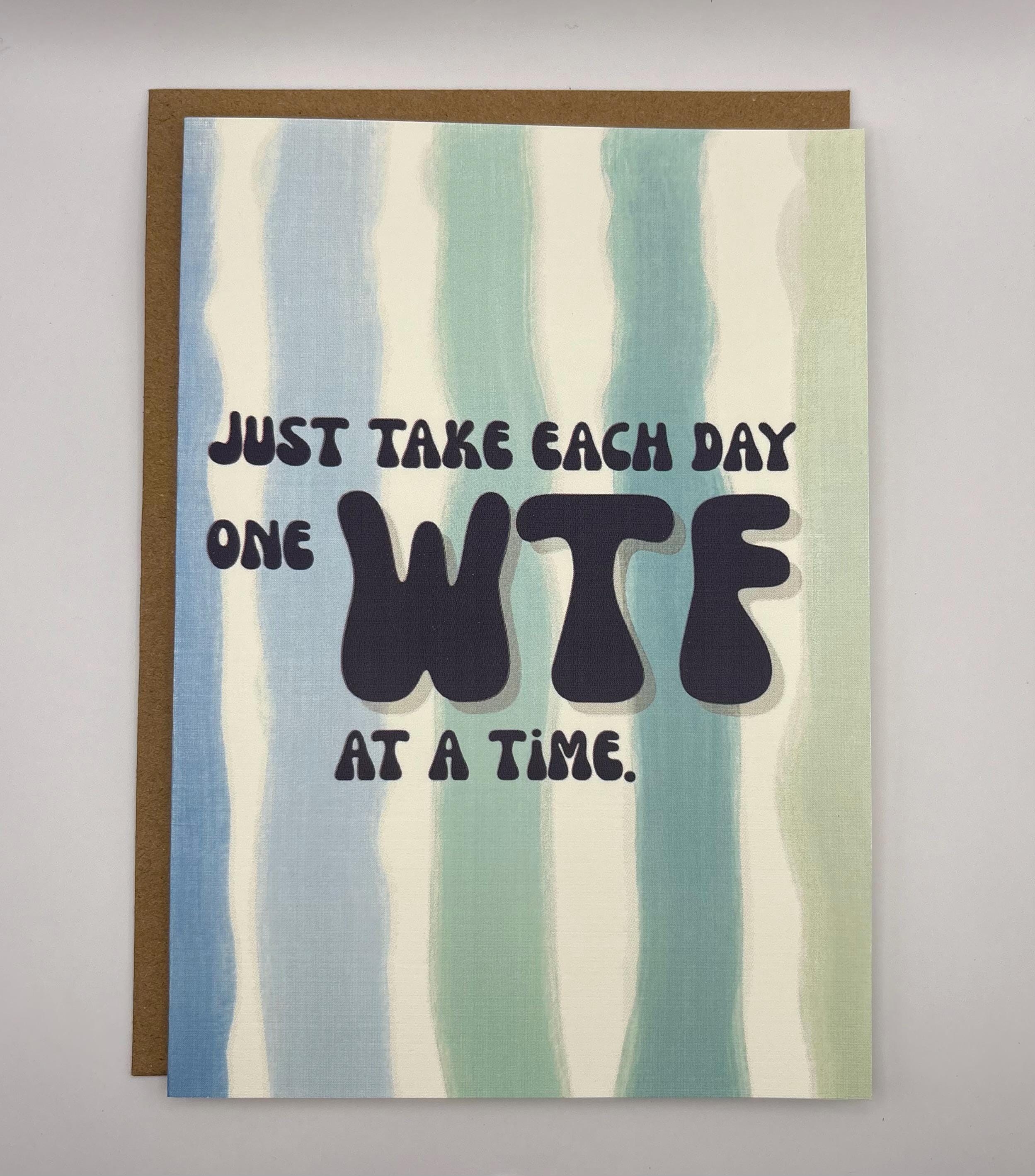 Cancer Support Card | Just take each day one WTF at a time