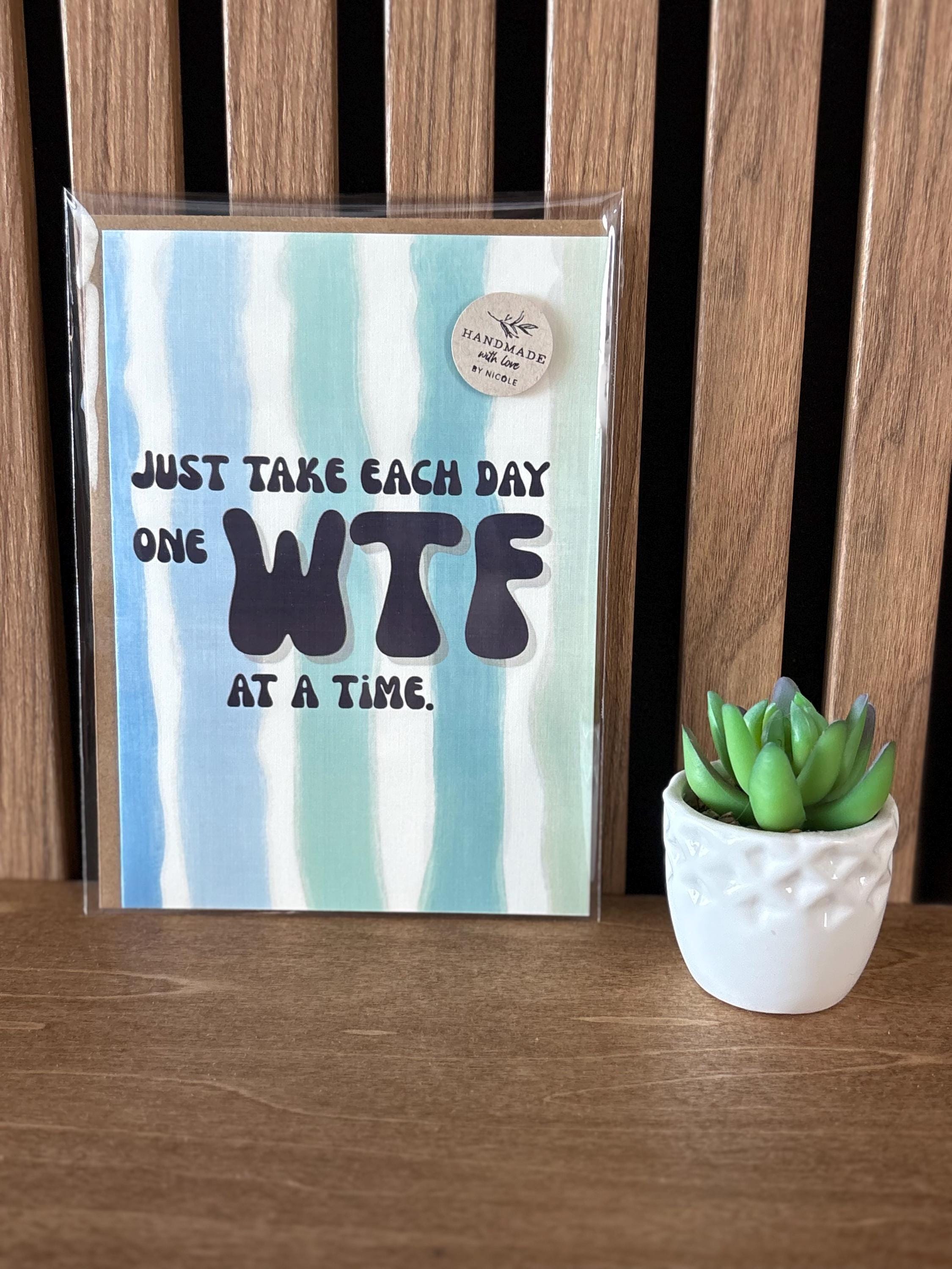 Cancer Support Card | Just take each day one WTF at a time